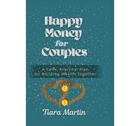 Happy Money for Couples: A Calm, Practical Plan for Building Wealth Together