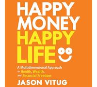 Happy Money Happy Life: un enfoque multidimensional para la salud, la riqueza y la libertad financiera