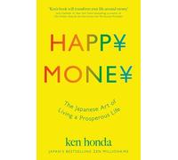 Happy Money: The Japanese Art of Living a Prosperous Life