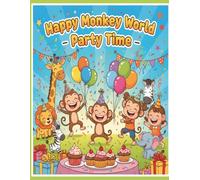 Happy Monkey World - Party Time: Fun Celebration Coloring Book for Kids Ages 5-8 (Happy Monkey World - Fun Coloring Adventures for Kids)