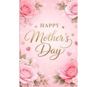 Happy Mother’s Day 2026: Mother’s Day Gift for Mom .Beautiful Floral Lined Notebook. Perfect Gift from Daughter, Son or Husband 6"x9" / 120 Pages.