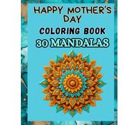 Happy Mother’s Day - Coloring Book - 30 Mandalas: A Nice Gift To Celebrate Mothers