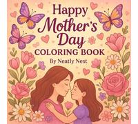 Happy Mother’s Day Coloring Book: Cute and Easy Designs to Color and Gift Mom Fun and Relaxing Activity Book for Kids and Adults | Perfect Mother’s Day Gift Idea