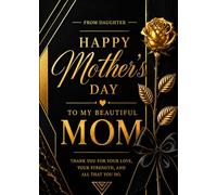 Happy Mother’s Day from Your Daughter: A Timeless Expression of Love and Gratitude A Luxury Greeting Card Style Booklet with Space to Personalize