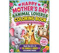 Happy Mother's Day - Animal Lovers: Cute Animals & Loving Mom Moments to Color and Enjoy - A Relaxing and Fun Coloring Experience Filled with Adorable ... Animal Lovers | 8.5 x 11 | 50 Coloring Pages