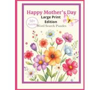 Happy Mother's Day Large Print Edition Word Search Puzzles 50+ Puzzles: Large print word search puzzles with easy-to-read print about Mother's Day, ... seniors, adults, holidays, and relaxation.