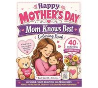 Happy Mother's Day-Mom Knows Best Coloring Book: A Heartwarming Collection of Loving, Funny & Inspirational Mom-Themed Designs Featuring Sweet ... for Stress Relief, Creativity & Celebration!
