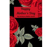 Happy Mother's Day: My Journey as a Mother: A keepsake journal to record memories, milestones, and meaningful reflection