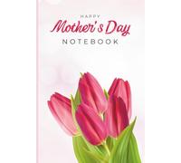 Happy Mother's Day Notebook Journal: Pink Tulips Wide Ruled Lined Paper Book: A Thoughtful Present for a Mother, Step-Mom, or Grandma | Perfect for ... Lists | 6x9 Inch, 120 Pages, Lined Interior