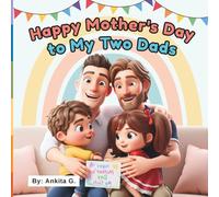 Happy Mothers Day To My Two Dads: Two Father Love | LGBTQ Picture Story Book for Kids | Mothers Day Gay Dad Book