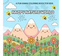 HAPPY NATURE WORLD: A Kawaii Coloring Adventure with Flowers, Bugs, and Cute Nature Scenes for Kids Ages 4-10