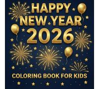 Happy New Year 2026 Coloring Book for Kids: Festive Activity Book for Ages 3-8 | Easy Designs with Fireworks, Party Hats, & Countdowns for Toddlers and Preschoolers