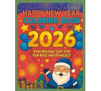 Happy New Year 2026 Coloring Book for Kids:: Fun Holiday Coloring Pages with Fireworks, Balloons, Santa, and Festive Celebrations