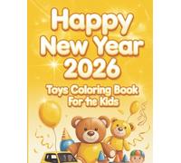 "Happy New Year 2026 Toys Coloring Book for Kids: Fun and Creative Activity Book for Boys and Girls"