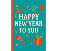 Happy New Year To You : New Year Daily Writing Journal Notebook for Inspiration, Goals, Dreams & Notes / Diary