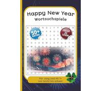 Happy New Year Wortsuchspiele: Für Jung und Alt 7+ von leicht bis schwer | Leicht zu Lesen | 50+ Rätsel | Gehirnjogging | Silvester (Mindful ... Series to Discover, Learn, Relax & have FUN)