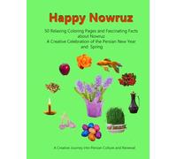 Happy Nowruz: Nowruz Coloring Book - Persian New Year, Haft-Seen Traditions, Mindful Art, Spring Symbols & Cultural Celebration