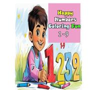 Happy Numbers Coloring Fun: 1-9: “A Playful Coloring Journey for Kids to Learn Numbers” , “Perfect Coloring Book for Toddlers and Preschoolers” , Creative Coloring to Learn Numbers from 1 to 9