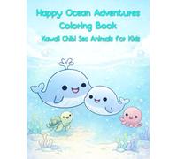 Happy Ocean Adventures Coloring Book Kawaii Chibi Sea Animals for Kids: Cute and Easy Ocean-Themed Coloring Pages for Kids Ages 4-8