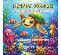 Happy Ocean: Coloring Book for Kids: Meet Cute and Happy Sea Friends! Magical Under the Sea Coloring Adventures with Sea Turtles, Dolphins, and Vibrant Coral Reefs