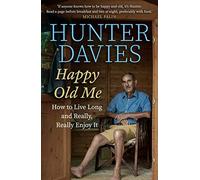 Happy Old Me: How to Live A Long Life, and Really Enjoy It
