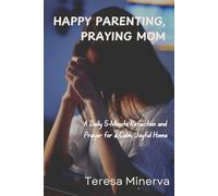HAPPY PARENTING, PRAYING MOM: A Daily 5-Minute Reflection and Prayer for a Calm, Joyful Home