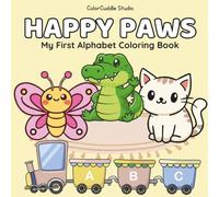 Happy Paws Coloring, My First Alphabet Coloring Book: Learn the ABCs with Fun, Colors, and Creative Coloring!