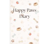 Happy Paws Diary: A Dog Health & Memory Journal to Track Vet Records, Vaccines & Special Moments | Perfect Gift for Dog Lovers & Pet Owners
