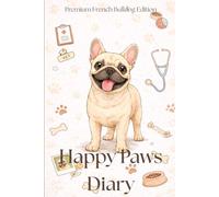 Happy Paws Diary - Premium French Bulldog Edition: A French Bulldog Health & Memory Journal to Track Vet Records, Vaccines & Special Moments | Perfect ... Pet Owners, Especially for Frenchie Lovers