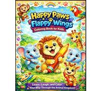 Happy Paws & Flappy Wings Coloring Book for Kids: Learn, Laugh, and Color Your Way Through the Animal Kingdom!