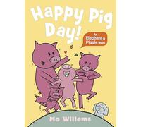 Happy Pig Day!: 3 (Elephant and Piggie, 3)