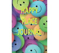 HAPPY PLACE JOURNAL: A Guided and Interactive Notebook for Gratitude, Joy, and Mindful Reflection.