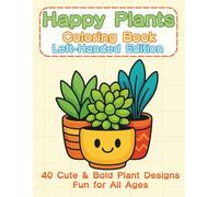 Happy Plants Coloring Book Left-Handed Edition: Bold & Easy Coloring Pages of Cute Potted Plants, Succulents, and Flowers - Perfect for Kids, Teens, and Adults