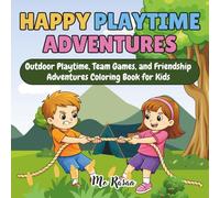 Happy Playtime Adventures: Outdoor Playtime, Team Games, and Friendship Adventures Coloring Book for Kids