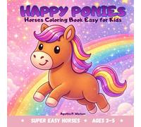 HAPPY PONIES - Horses Coloring Book Easy For Kids: Wonderful World of Ponies, 50 Cute And Lovingly Designed Horse Illustrations To Color (Super Easy Horses, Ages 3-5)