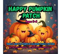 Happy Pumpkin Patch: Simple and Fun Pumpkin Coloring Pages for Kids Ages 3-6 (Halloween Fun Coloring Books)