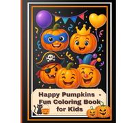 Happy Pumpkins - Fun Coloring Book for Kids: A Silly and Creative Halloween Coloring Adventure with Mazes, Dot-to-Dot, Funny Faces, and Pumpkins for Kids Ages 4-8