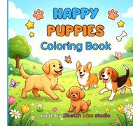 Happy Puppies Coloring Book: 100 Cute and Adorable Puppy Coloring Pages Featuring Playful Dogs, Cozy Adventures, Fun Activities, and Stress Relief Designs for Kids, Teens & Dog Lovers