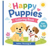 Happy Puppies Coloring Book: A Fun and Easy Dog Coloring Book for Kids Ages 5-10 with Cute Puppies, Dogs, and Simple Illustrations to Color