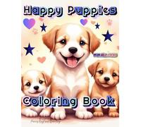 Happy Puppies Coloring Book: Fun and Easy Puppy Coloring Pages For Kids of All Ages Who Love Cute Dogs