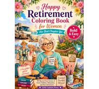 Happy Retirement Coloring Book for Women: Her Best Chapter Yet: 50 Big and Easy Scenes of Travel, Hobbies, Relaxation, and New Adventures