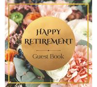 Happy Retirement Guest Book: Elegant Autumn Floral Employment Message Keepsake Journal for Employees, Colleagues, Coworkers, Friends, and Family to ... Sign-In at Farewell Celebration Goodbye Party
