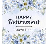Happy Retirement Guest Book: Elegant Blue Floral Message Keepsake Journal for Employees, Colleagues, Coworkers, Friends, and Family to Record ... Sign-In at Farewell Celebration Goodbye Party