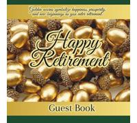 Happy Retirement Guest Book - gold acorns: Message Book for congratulations and best wishes from cowerkers and friends for a retiree