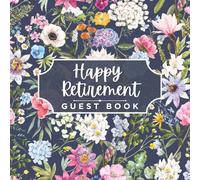 Happy Retirement Guest Book: Pretty Floral Message Keepsake Journal for Friends, Family, Coworkers, Employees, and Colleagues to Record Memories, ... & Sign-In at Farewell Celebration Party Event