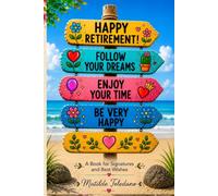Happy Retirement Guest Book: Retirement Gift Book for Signatures, Messages, Well Wishes and Memories | Farewell Keepsake for Coworkers, Teachers, Nurses, Bosses, Friends and Family