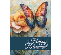 Happy Retirement Guest & Message Book To Sign For Men Or Women: Message Book For The Retiree , Aesthetically Designed Cover & Keepsake Book To Record Best Wishes From Coworkers, Friends & Family