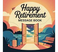 Happy Retirement Message Book: A Keepsake for the Retiree to Collect Messages, Memories, Wishes, Signatures, and Pictures for Men & Women.