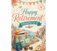 Happy Retirement Messages from Us All: A Travel Themed Retirement Keepsake Message Card-Book for Retirement Wishes, Farewell Notes and Group Gift Memories