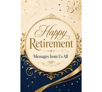 Happy Retirement: Messages from Us All: Elegant Keepsake Card/Book for Retirement Wishes, Farewell Messages and Group Gift Memories